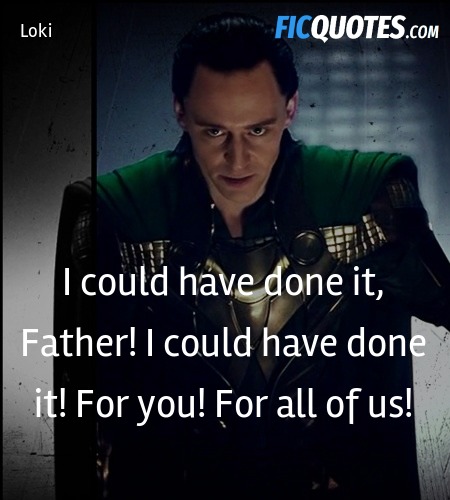 I could have done it, Father! I could have done it! For you! For all of us! image