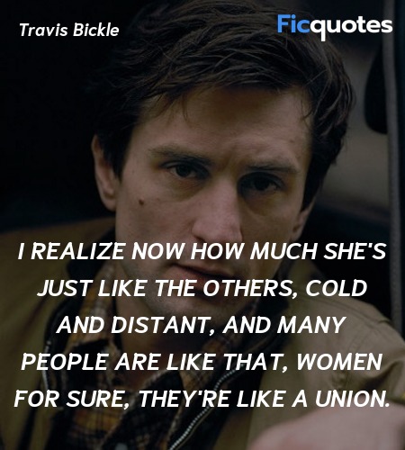 I realize now how much she's just like the others, cold and distant, and many people are like that, women for sure, they're like a union. image